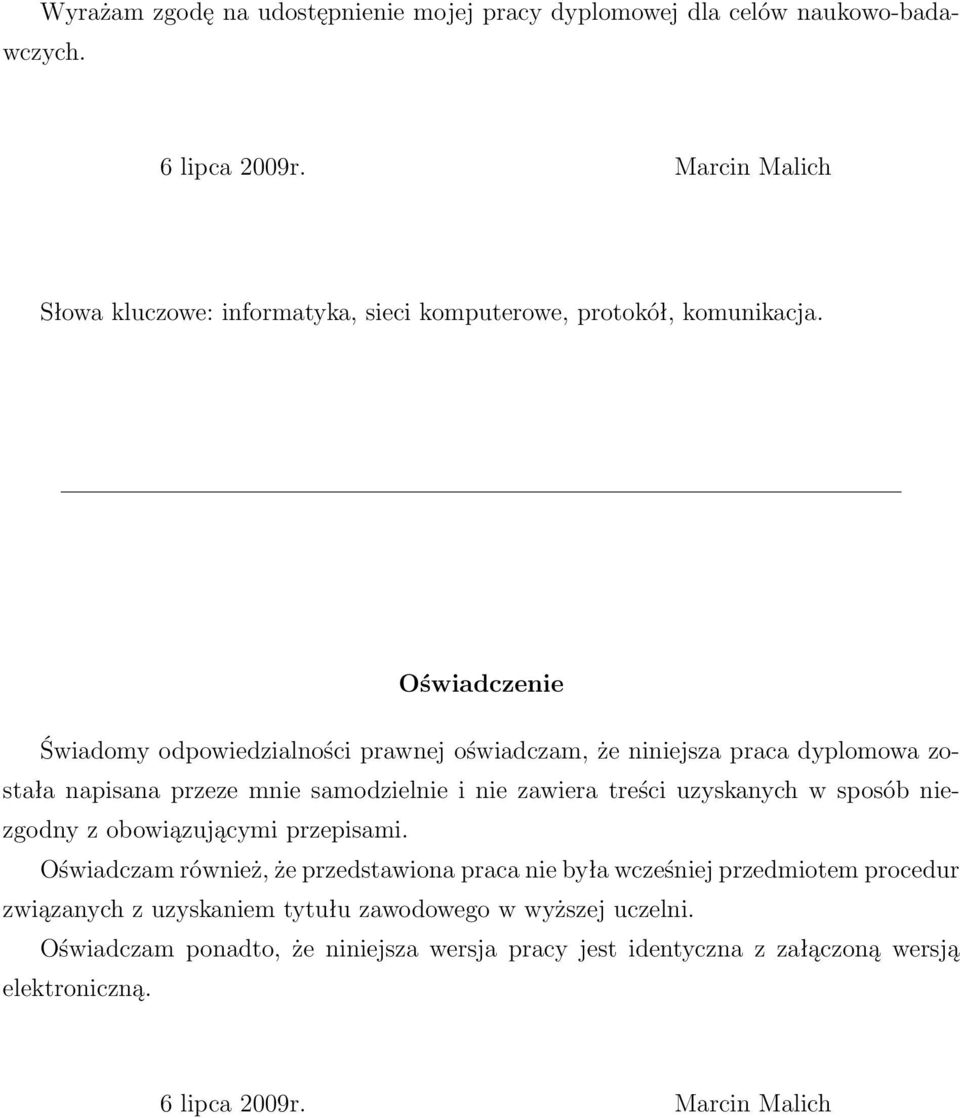 Oświadczenie Świadomy odpowiedzialności prawnej oświadczam, że niniejsza praca dyplomowa została napisana przeze mnie samodzielnie i nie zawiera treści uzyskanych w