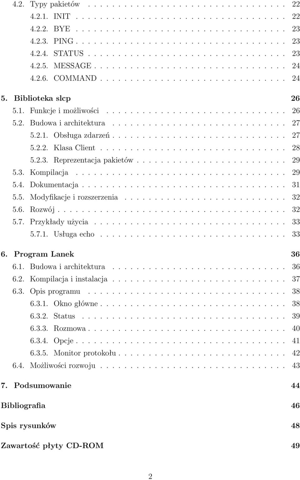 ............................ 27 5.2.1. Obsługa zdarzeń............................. 27 5.2.2. Klasa Client............................... 28 5.2.3. Reprezentacja pakietów......................... 29 5.