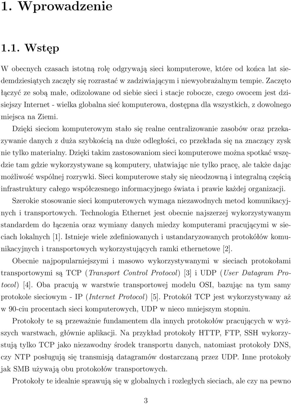 Ziemi. Dzięki sieciom komputerowym stało się realne centralizowanie zasobów oraz przekazywanie danych z duża szybkością na duże odległości, co przekłada się na znaczący zysk nie tylko materialny.