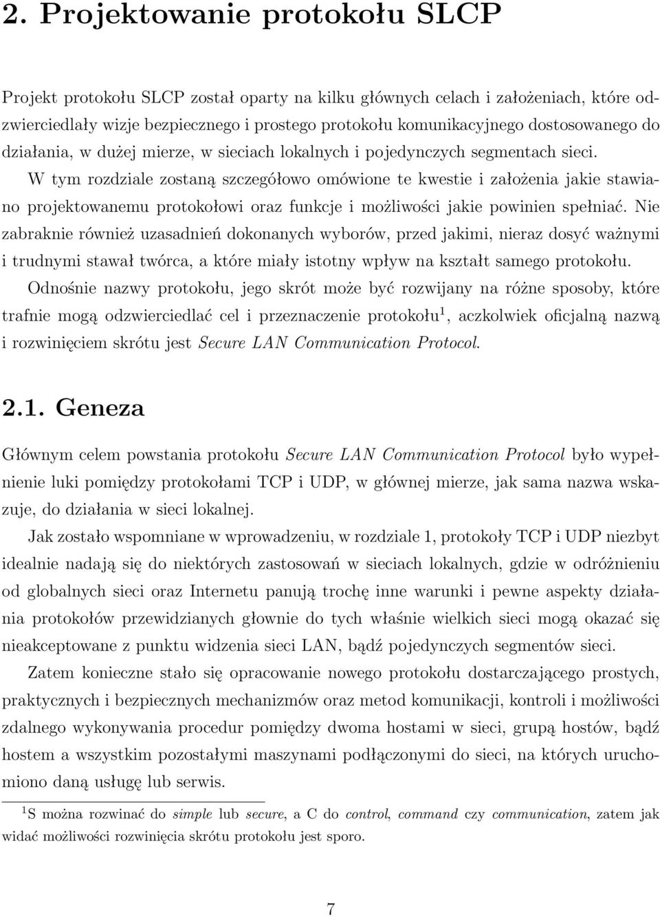 W tym rozdziale zostaną szczegółowo omówione te kwestie i założenia jakie stawiano projektowanemu protokołowi oraz funkcje i możliwości jakie powinien spełniać.