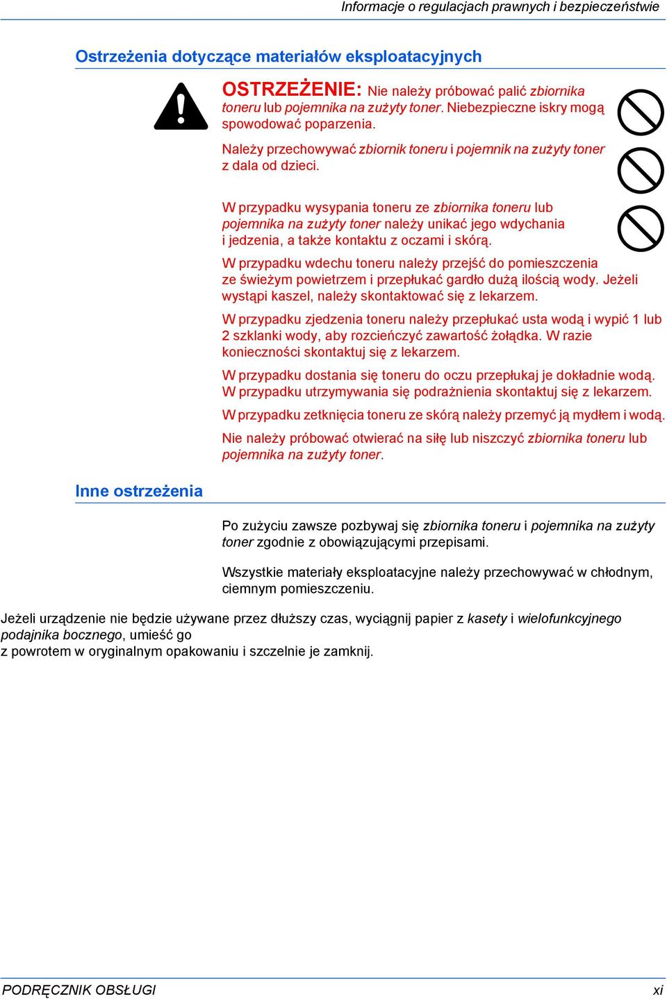 Inne ostrzeżenia W przypadku wysypania toneru ze zbiornika toneru lub pojemnika na zużyty toner należy unikać jego wdychania i jedzenia, a także kontaktu z oczami i skórą.