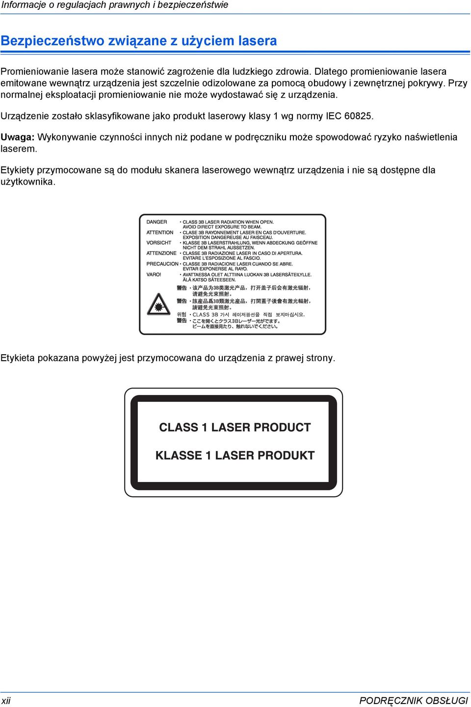 Przy normalnej eksploatacji promieniowanie nie może wydostawać się z urządzenia. Urządzenie zostało sklasyfikowane jako produkt laserowy klasy 1 wg normy IEC 60825.