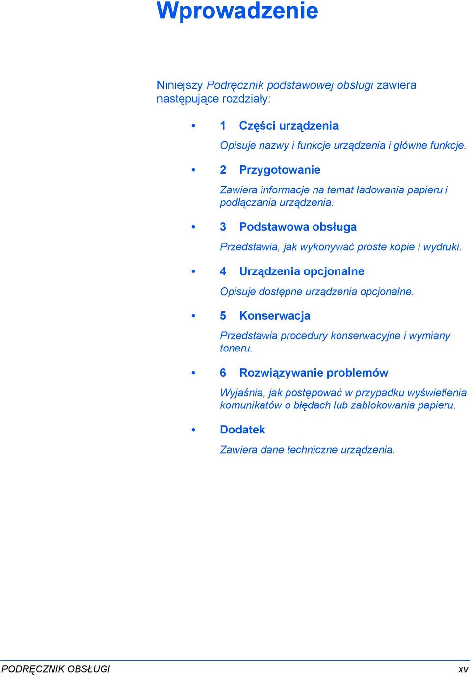 4 Urządzenia opcjonalne Opisuje dostępne urządzenia opcjonalne. 5 Konserwacja Przedstawia procedury konserwacyjne i wymiany toneru.