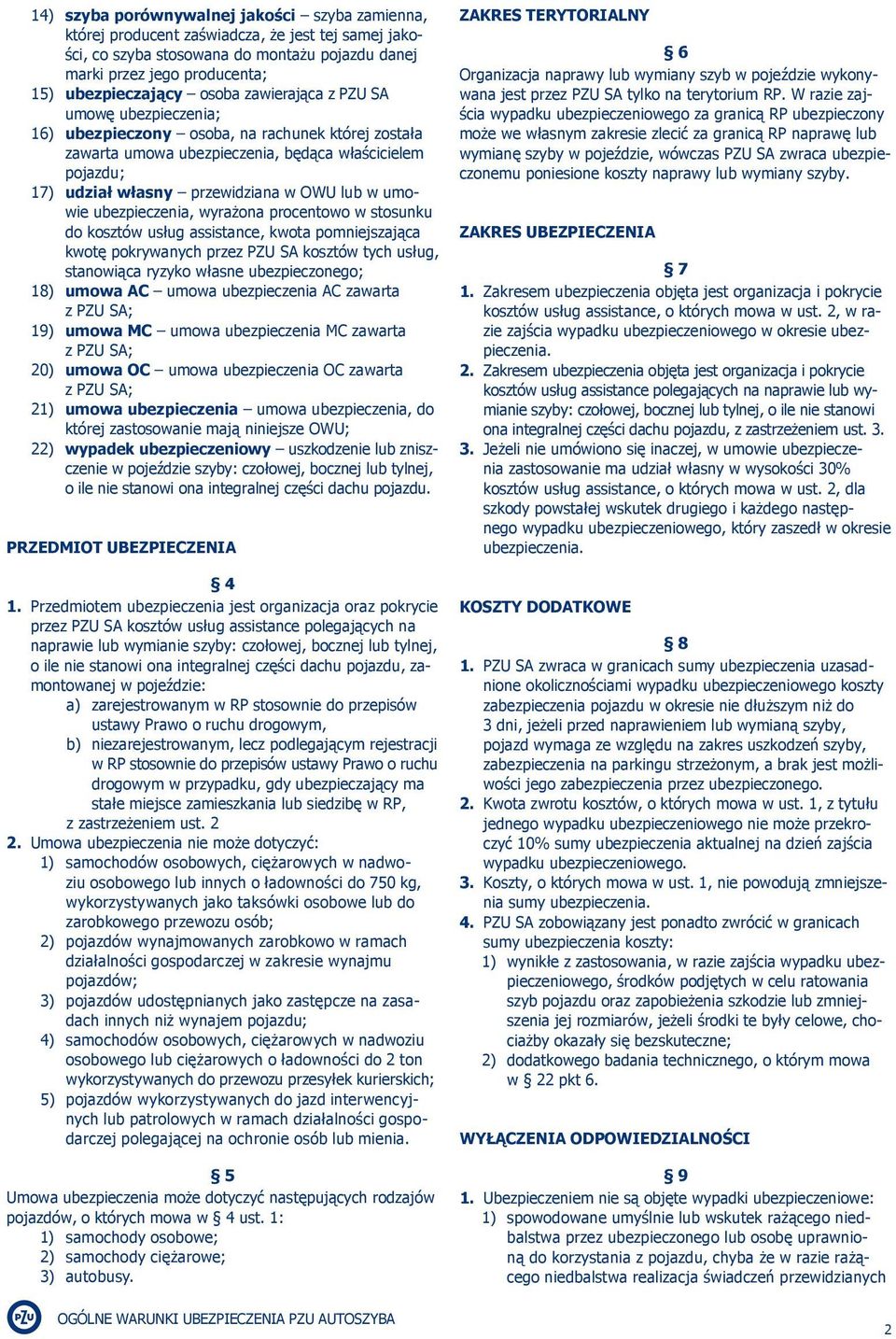 umowie ubezpieczenia, wyrażona procentowo w stosunku do kosztów usług assistance, kwota pomniejszająca kwotę pokrywanych przez PZU SA kosztów tych usług, stanowiąca ryzyko własne ubezpieczonego; 18)
