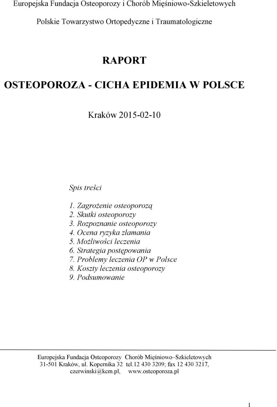 Ocena ryzyka złamania 5. Możliwości leczenia 6. Strategia postępowania 7. Problemy leczenia OP w Polsce 8. Koszty leczenia osteoporozy 9.