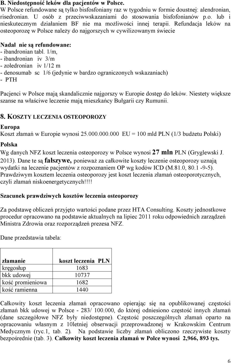 Refundacja leków na osteoporozę w Polsce należy do najgorszych w cywilizowanym świecie Nadal nie są refundowane: - ibandronian tabl.