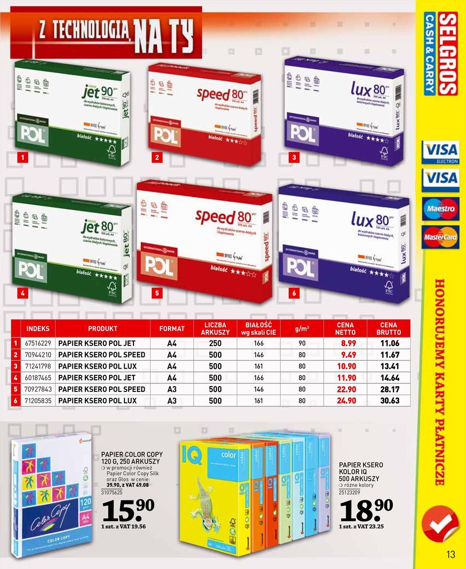 90 14.64 5 70927843 PAPIER KSERO POL SPEED A3 500 146 80 22.90 28.17 6 71205835 PAPIER KSERO POL LUX A3 500 161 80 24.90 30.