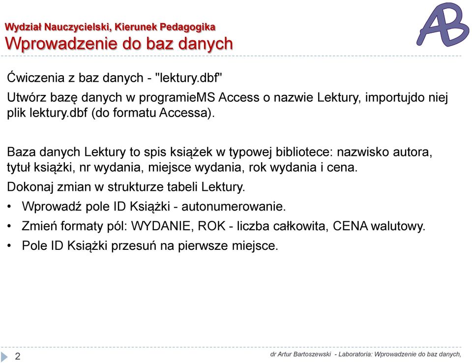 Baza danych Lektury to spis książek w typowej bibliotece: nazwisko autora, tytuł książki, nr wydania, miejsce wydania, rok wydania i