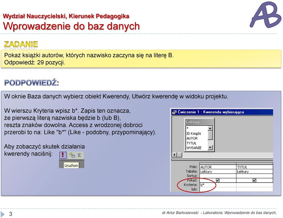 Zapis ten oznacza, że pierwszą literą nazwiska będzie b (lub B), reszta znaków dowolna.