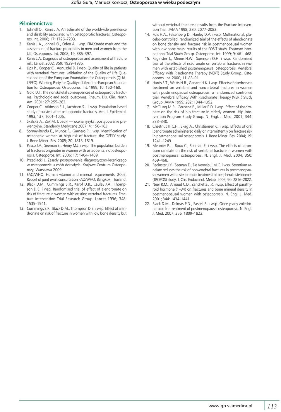 3. Kanis J.A. Diagnosis of osteoporosis and assessment of fracture risk. Lancet 2002; 359: 1929 1936. 4. Lips P., Cooper C., Agnusdei D. i wsp.