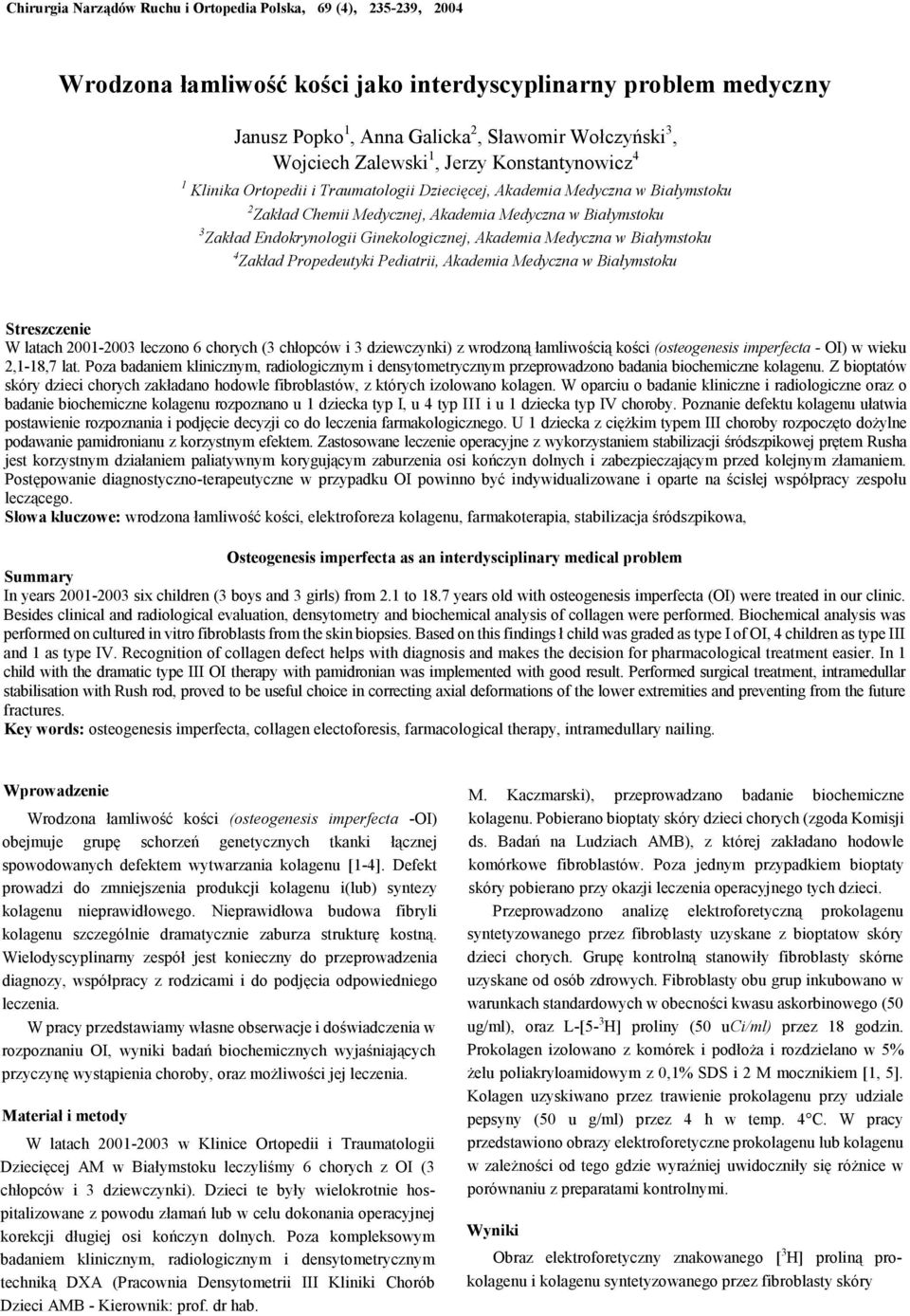 Ginekologicznej, Akademia Medyczna w Białymstoku 4 Zakład Propedeutyki Pediatrii, Akademia Medyczna w Białymstoku Streszczenie W latach 2001-2003 leczono 6 chorych (3 chłopców i 3 dziewczynki) z