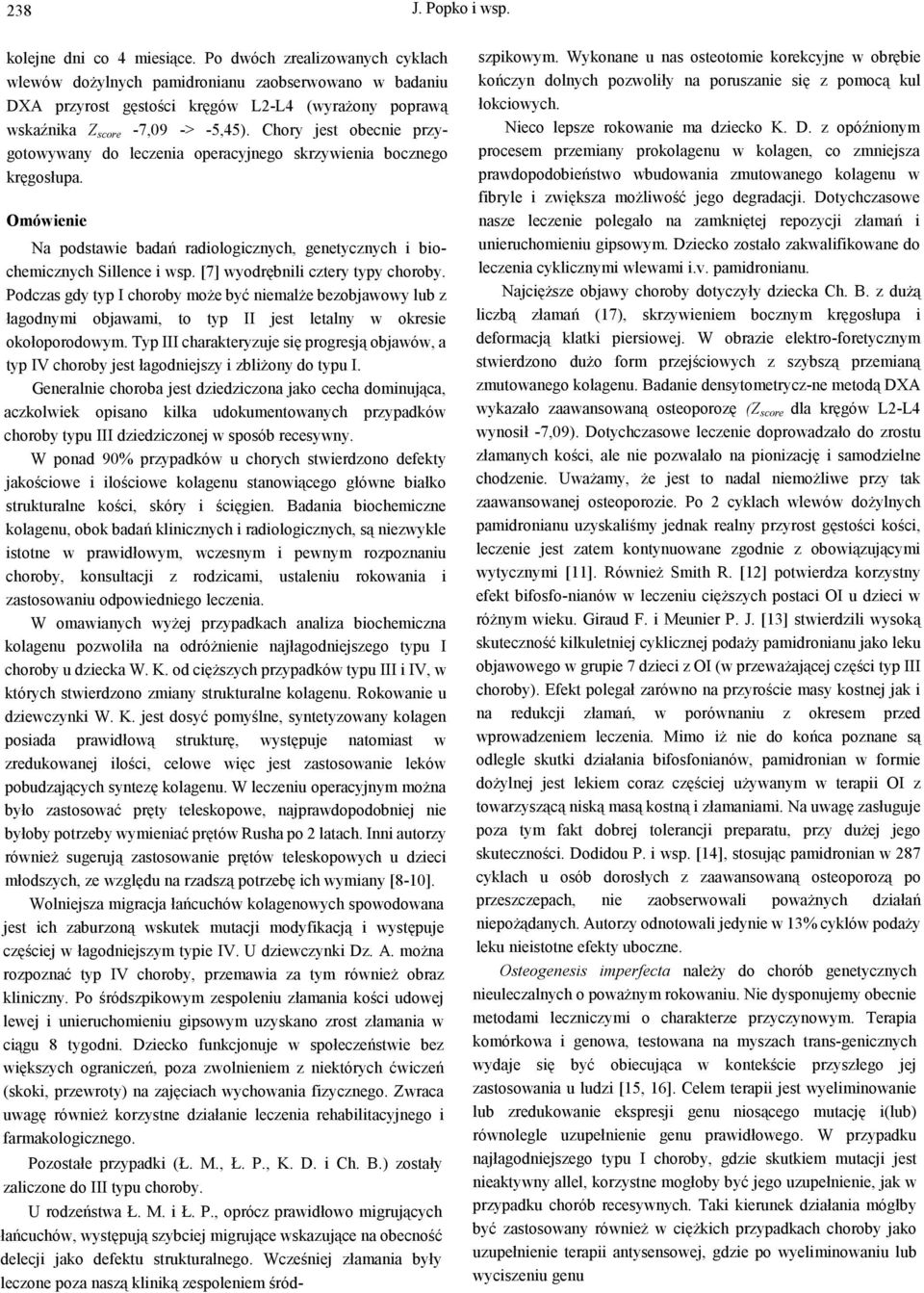 Chory jest obecnie przygotowywany do leczenia operacyjnego skrzywienia bocznego kręgosłupa. Omówienie Na podstawie badań radiologicznych, genetycznych i biochemicznych Sillence i wsp.
