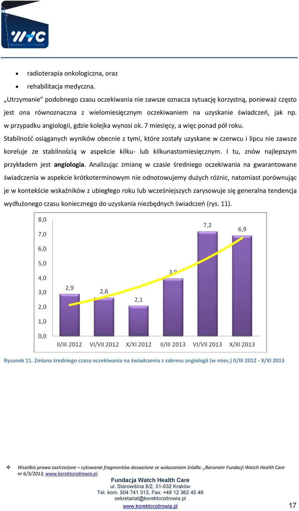 w przypadku angiologii, gdzie kolejka wynosi ok. 7 miesięcy, a więc ponad pół roku.