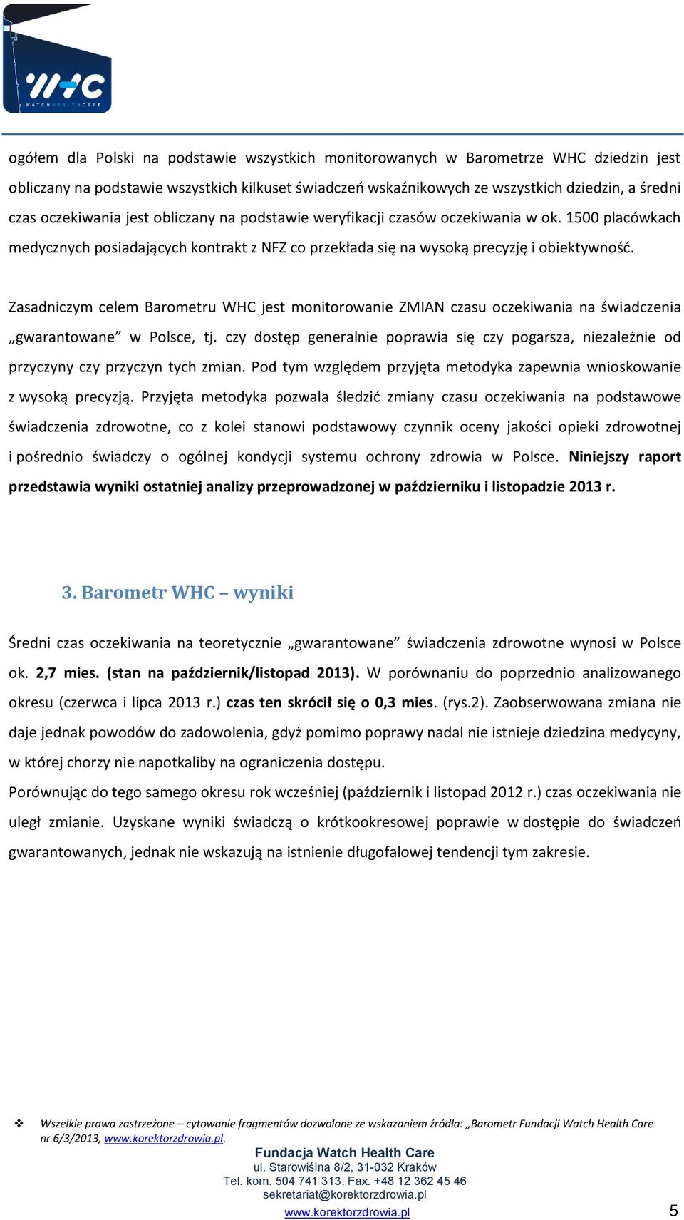 Zasadniczym celem Barometru WHC jest monitorowanie ZMIAN czasu oczekiwania na świadczenia gwarantowane w Polsce, tj.