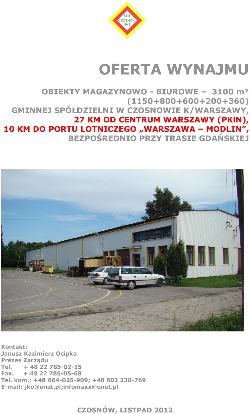 TRASIE GDAŃSKIEJ Kontakt: Janusz Kazimierz Ocipka Prezes Zarządu Tel. + 48 22 785-02-15 Fax.
