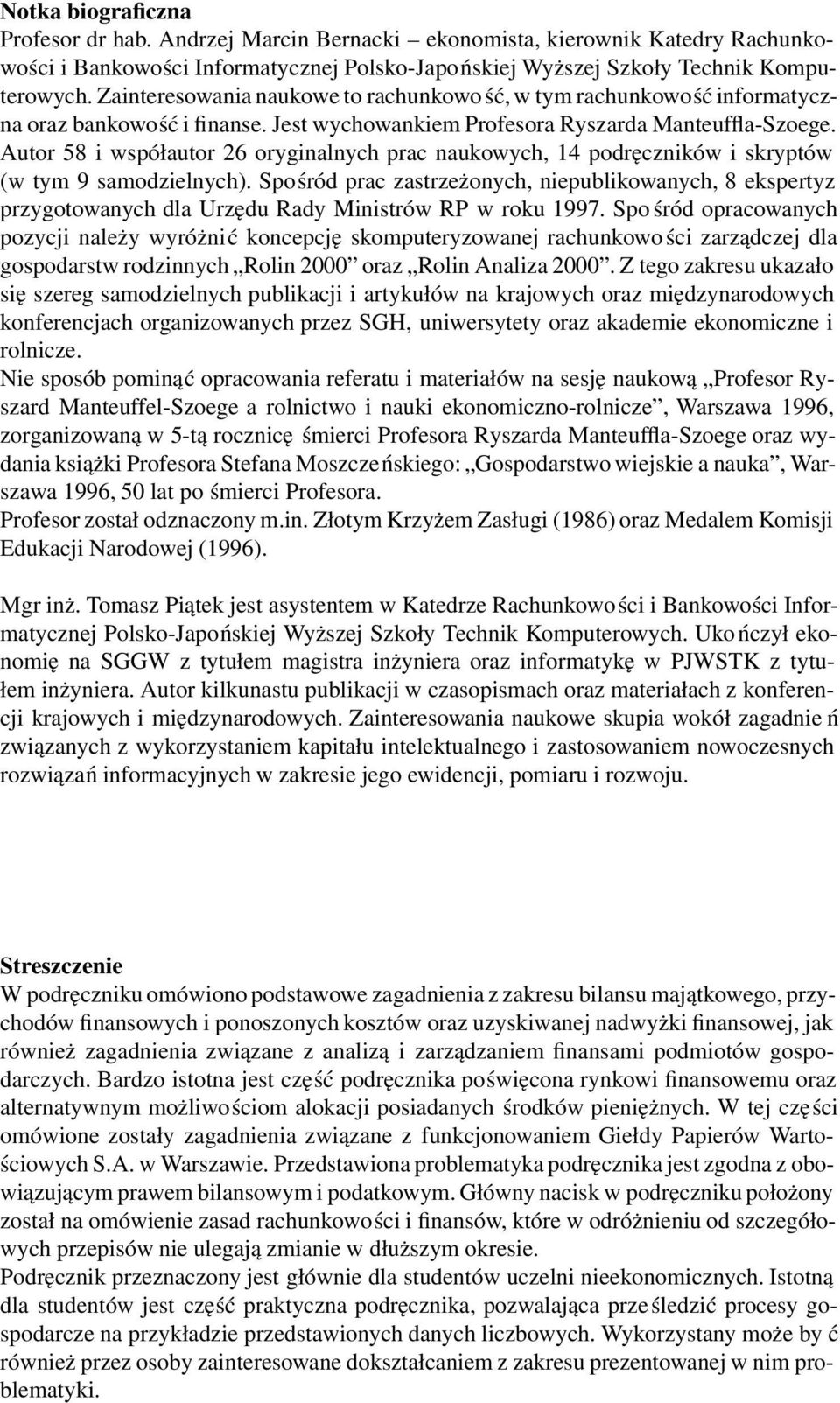 Autor 58 i współautor 26 oryginalnych prac naukowych, 14 podręczników i skryptów (w tym 9 samodzielnych).