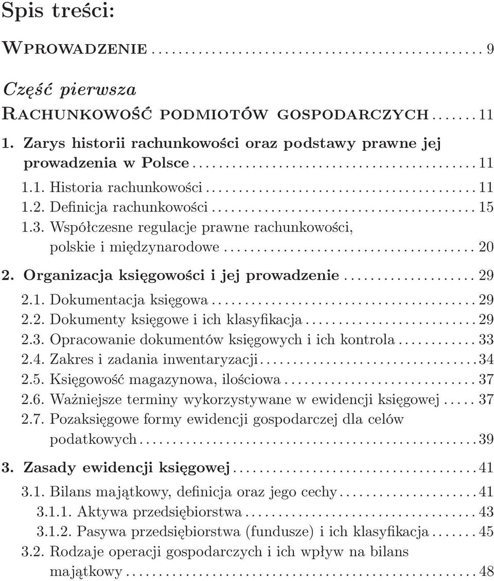 ..29 2.3. Opracowanie dokumentów księgowych i ich kontrola............ 33 2.4. Zakres i zadania inwentaryzacji...34 2.5. Księgowość magazynowa, ilościowa............................. 37 2.6.