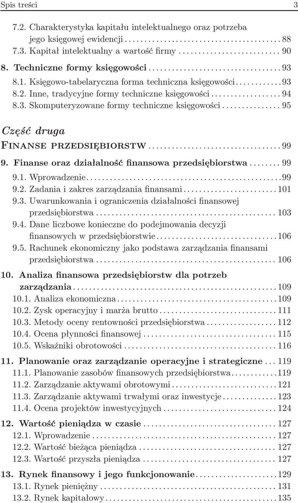 ..95 Część druga Finanse przedsiębiorstw...99 9. Finanse oraz działalność finansowa przedsiębiorstwa...99 9.1. Wprowadzenie...99 9.2. Zadania i zakres zarządzania finansami...101 9.3.