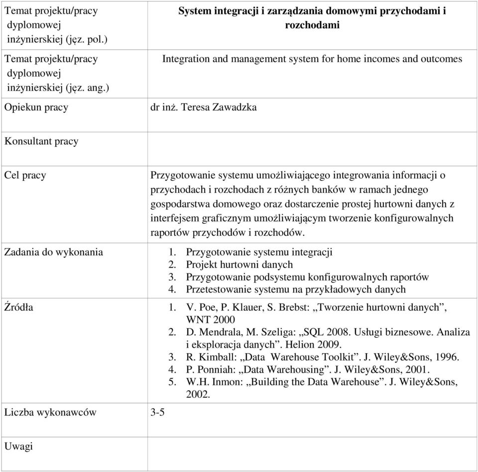 dostarczenie prostej hurtowni danych z interfejsem graficznym umożliwiającym tworzenie konfigurowalnych raportów przychodów i rozchodów. 1. Przygotowanie systemu integracji 2.