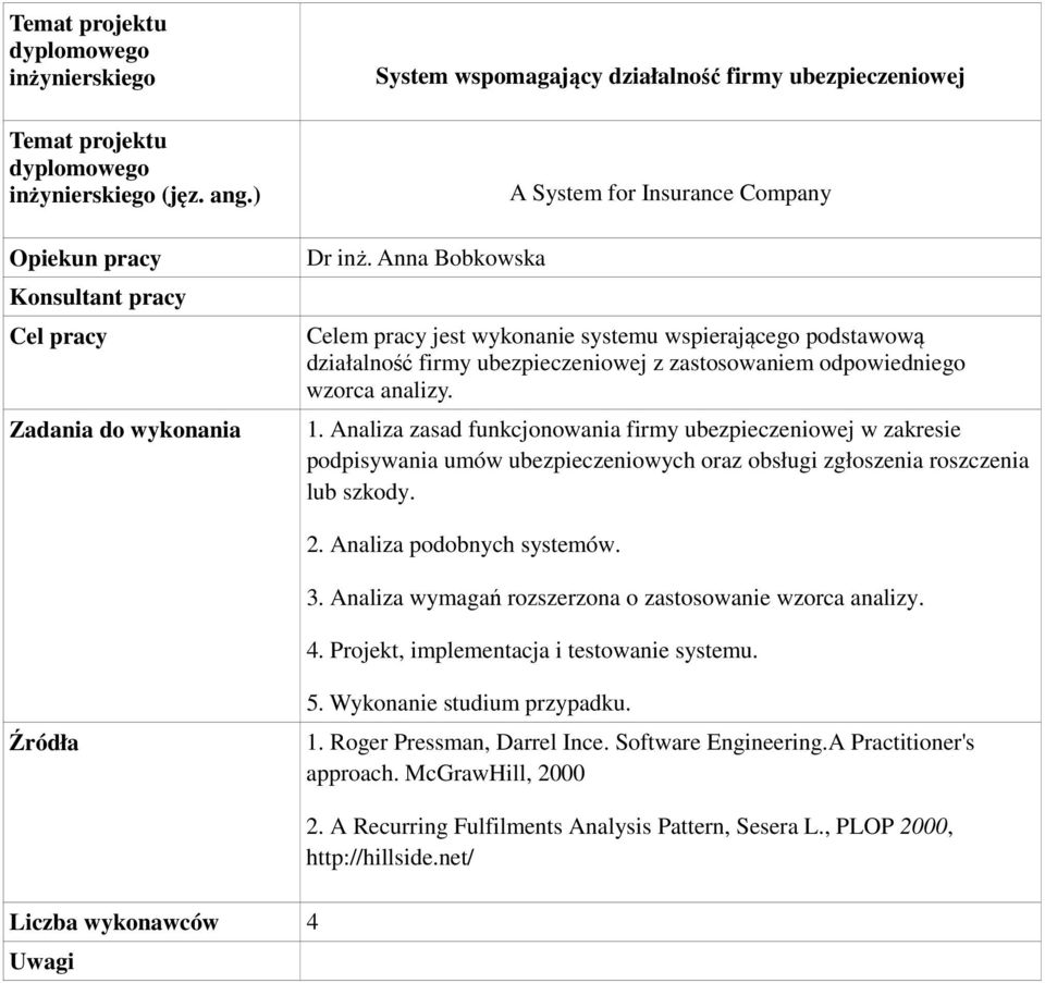 Analiza zasad funkcjonowania firmy ubezpieczeniowej w zakresie podpisywania umów ubezpieczeniowych oraz obsługi zgłoszenia roszczenia lub szkody. 2. Analiza podobnych systemów. 3.