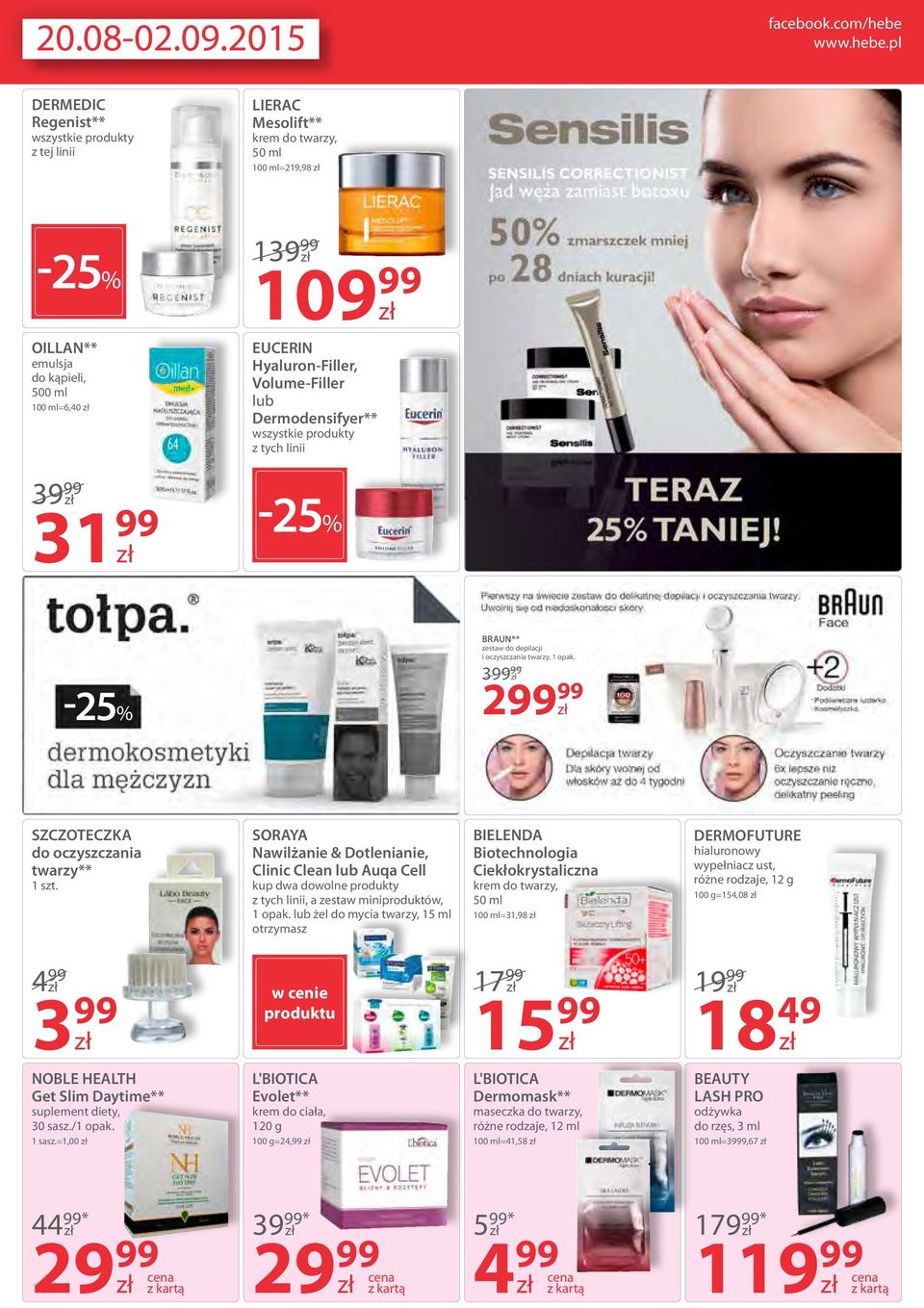 pl DERMEDIC Regenist** wszystkie produkty z tej linii LIERAC Mesolift** krem do twarzy, 50 ml 100 ml=219,98-25% OILLAN** emulsja do kąpieli, 500 ml 100 ml=6,40 3 31 99 13 10 EUCERIN Hyaluron-Filler,