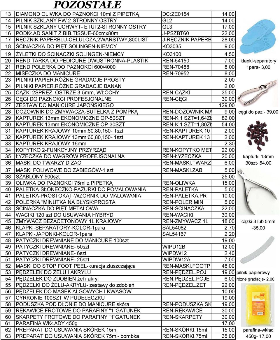 4,50 20 REND TARKA DO PEDICURE DWUSTRONNA-PLASTIK REN-54150 7,00 klapki-separatory 21 REND POLERKA DO PAZNOKCI 600/4000 REN-70488 8,00 1para- 3,00 22 MISECZKA DO MANICURE REN-70952 8,00 23 PILNIKI