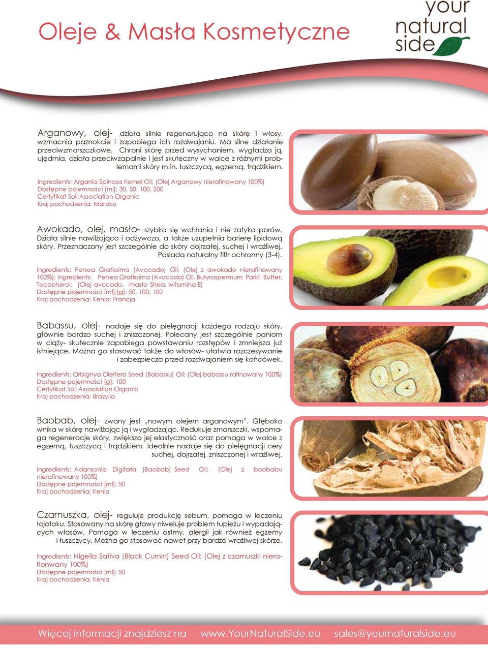 Ingredients: Argania Spinosa Kernel Oil; (Olej Arganowy nierafinowany 100%) Dostępne pojemności [ml]: 30, 50, 100, 200 Kraj pochodzenia: Maroko Awokado, olej, masło- szybko się wchłania i nie zatyka