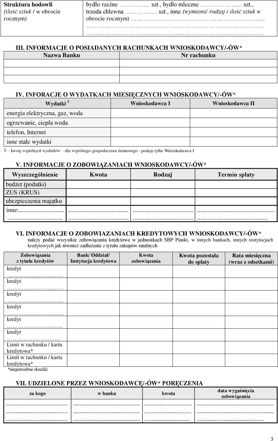 INFORACJE O WYDATKACH MIESIĘCZNYCH WNIOSKODAWCY/-ÓW* energia elektryczna, gaz, woda ogrzewanie, ciepła woda telefon, Internet inne stałe wydatki Wydatki Wnioskodawca I Wnioskodawca II kwotę wspólnych