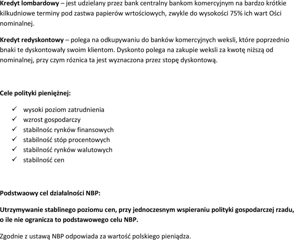 Dyskonto polega na zakupie weksli za kwotę niższą od nominalnej, przy czym róznica ta jest wyznaczona przez stopę dyskontową.