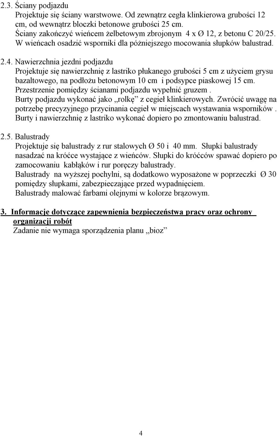 x Ø 12, z betonu C 20/25. W wieńcach osadzić wsporniki dla póżniejszego mocowania słupków balustrad. 2.4.