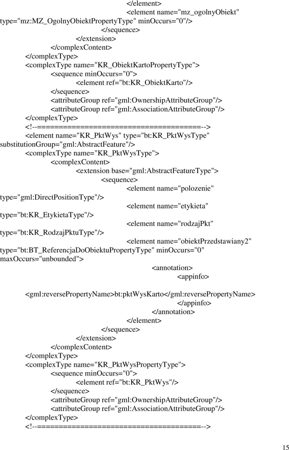 base="gml:abstractfeaturetype"> <element name="polozenie" type="gml:directpositiontype"/> <element name="etykieta" type="bt:kr_etykietatype"/> <element name="rodzajpkt" type="bt:kr_rodzajpktutype"/>