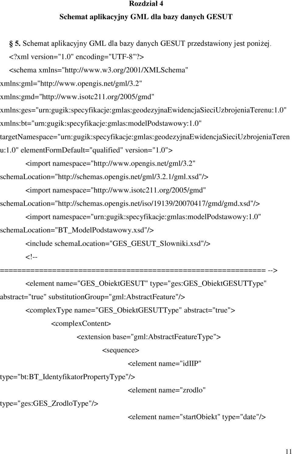 0" xmlns:bt="urn:gugik:specyfikacje:gmlas:modelpodstawowy:1.0" targetnamespace="urn:gugik:specyfikacje:gmlas:geodezyjnaewidencjasieciuzbrojeniateren u:1.0" elementformdefault="qualified" version="1.
