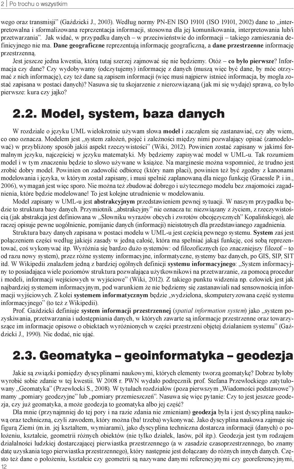 Jak widać, w przypadku danych w przeciwieństwie do informacji takiego zamieszania definicyjnego nie ma.