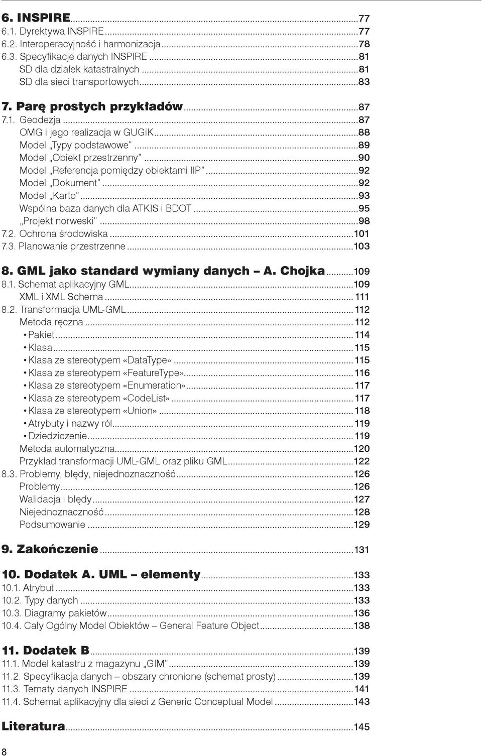 ..92 Model Karto...93 Wspólna baza danych dla ATKIS i BDOT...95 Projekt norweski...98 7.2. Ochrona środowiska...101 7.3. Planowanie przestrzenne...103 8. GML jako standard wymiany danych A. Chojka.