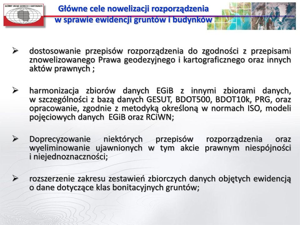 PRG, oraz opracowanie, zgodnie z metodyką określoną w normach ISO, modeli pojęciowych danych EGiB oraz RCiWN; Doprecyzowanie niektórych przepisów rozporządzenia oraz