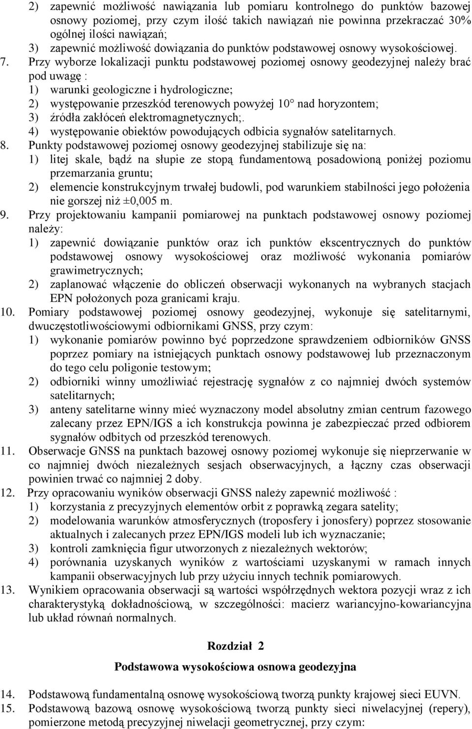 Przy wyborze lokalizacji punktu podstawowej poziomej osnowy geodezyjnej należy brać pod uwagę : 1) warunki geologiczne i hydrologiczne; 2) występowanie przeszkód terenowych powyżej 10 nad horyzontem;