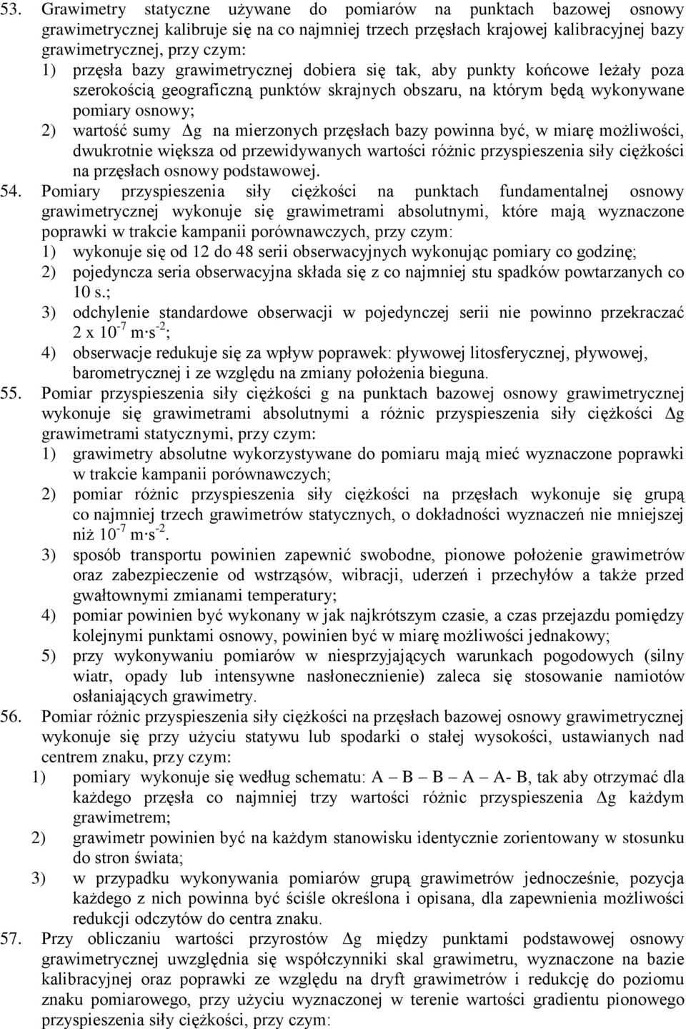 mierzonych przęsłach bazy powinna być, w miarę możliwości, dwukrotnie większa od przewidywanych wartości różnic przyspieszenia siły ciężkości na przęsłach osnowy podstawowej. 54.