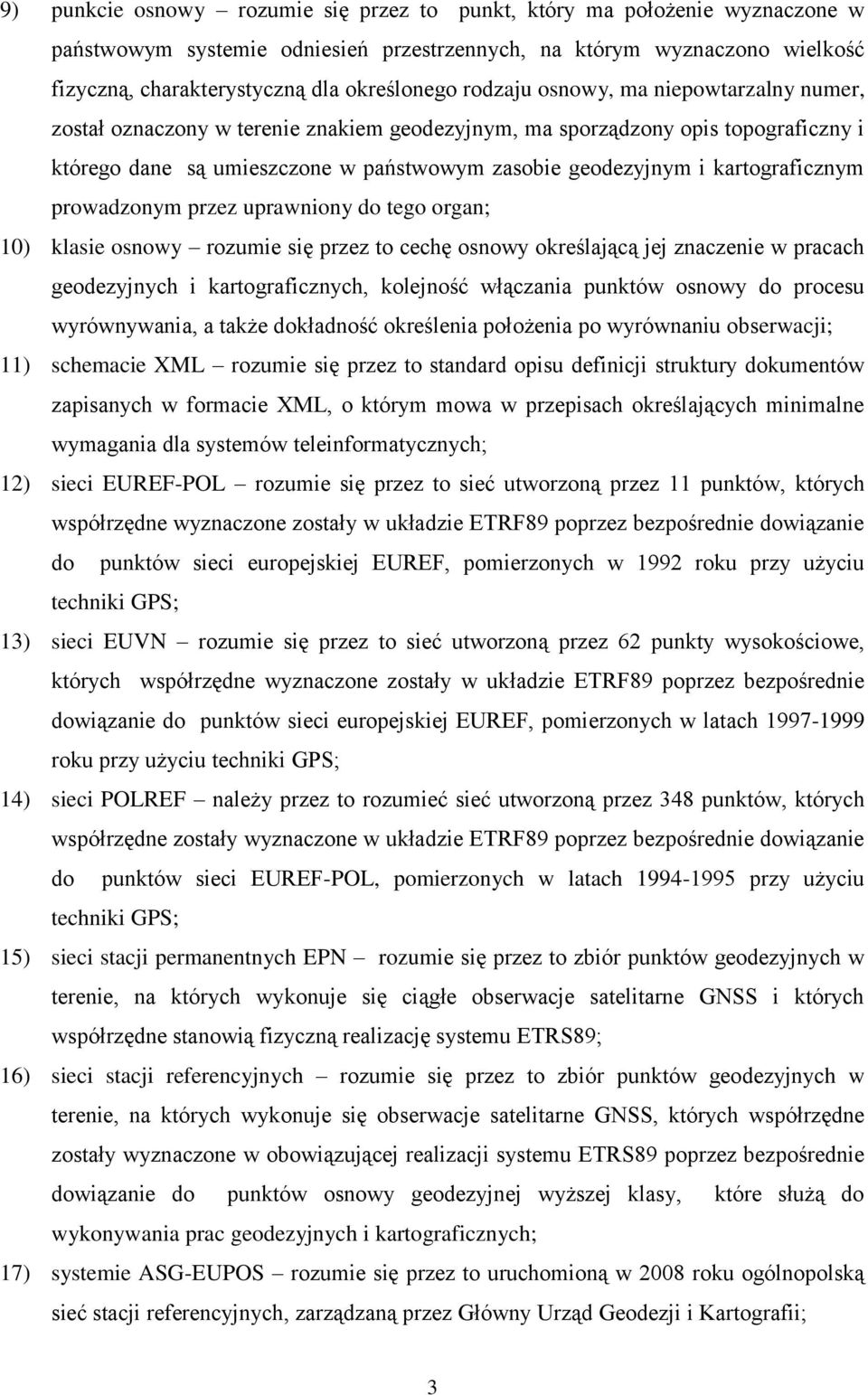 kartograficznym prowadzonym przez uprawniony do tego organ; 10) klasie osnowy rozumie się przez to cechę osnowy określającą jej znaczenie w pracach geodezyjnych i kartograficznych, kolejność