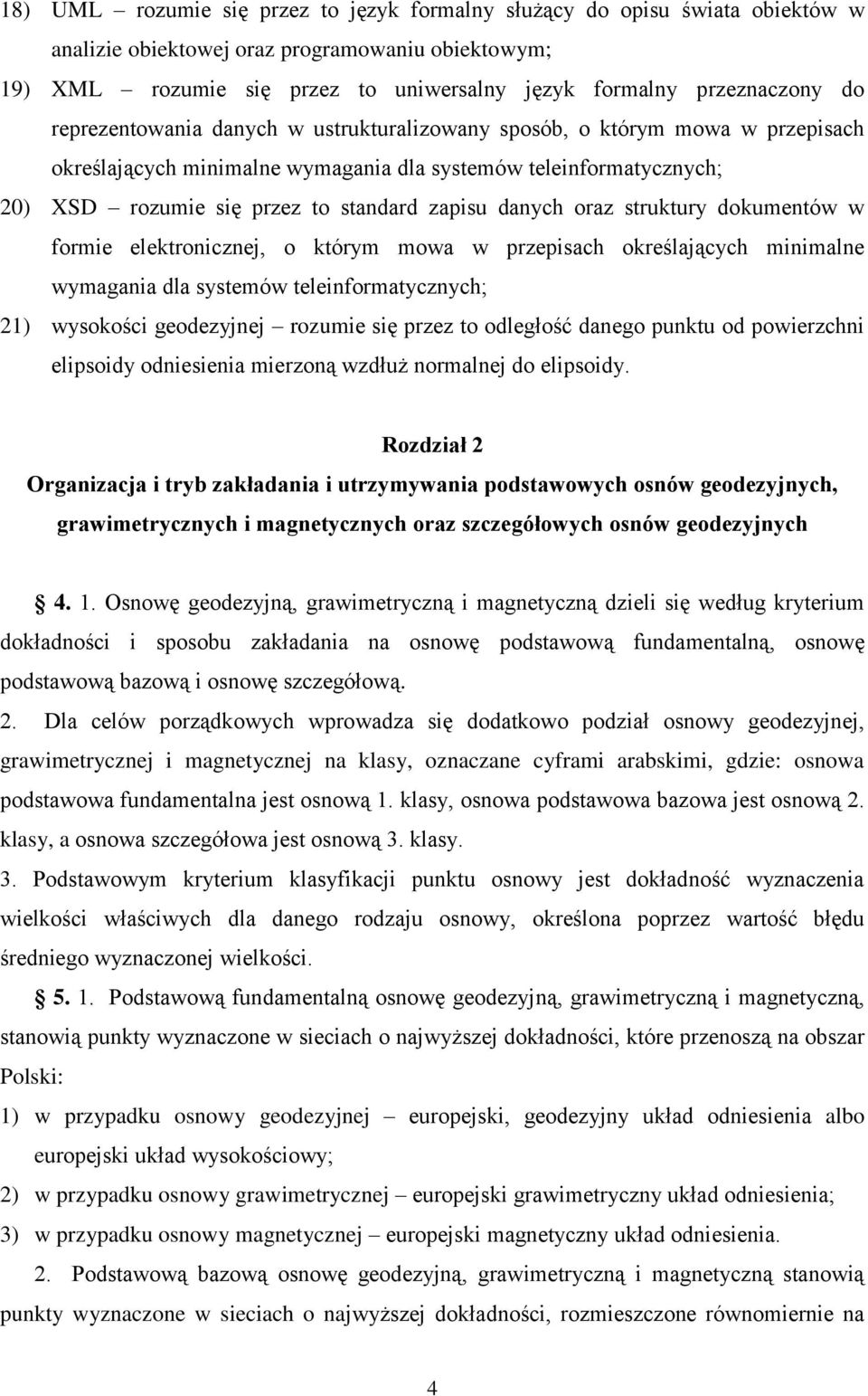 danych oraz struktury dokumentów w formie elektronicznej, o którym mowa w przepisach określających minimalne wymagania dla systemów teleinformatycznych; 21) wysokości geodezyjnej rozumie się przez to