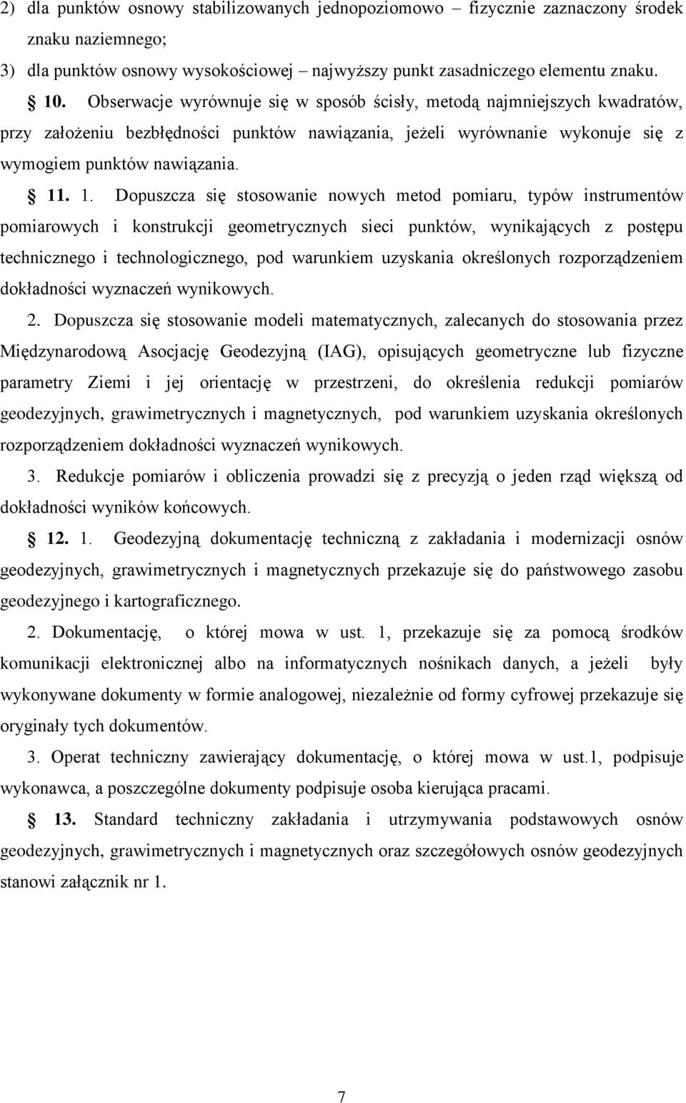 . 1. Dopuszcza się stosowanie nowych metod pomiaru, typów instrumentów pomiarowych i konstrukcji geometrycznych sieci punktów, wynikających z postępu technicznego i technologicznego, pod warunkiem