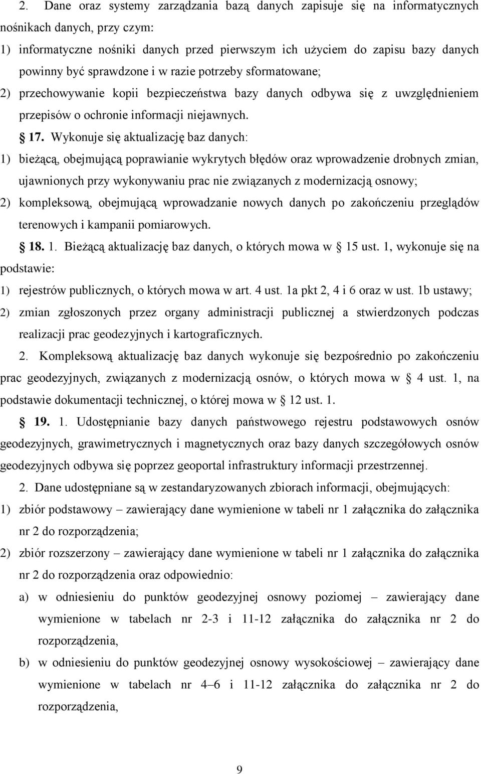 Wykonuje się aktualizację baz danych: 1) bieżącą, obejmującą poprawianie wykrytych błędów oraz wprowadzenie drobnych zmian, ujawnionych przy wykonywaniu prac nie związanych z modernizacją osnowy; 2)