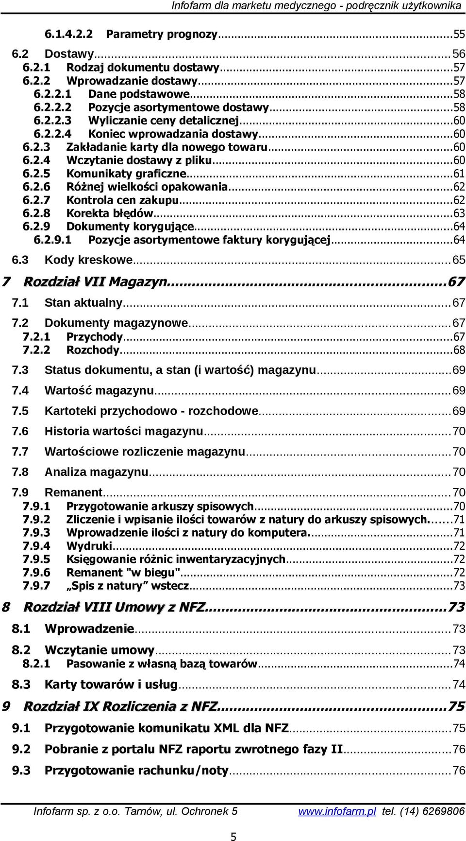 ..61 6.2.6 Różnej wielkości opakowania...62 6.2.7 Kontrola cen zakupu...62 6.2.8 Korekta błędów...63 6.2.9 Dokumenty korygujące...64 6.2.9.1 Pozycje asortymentowe faktury korygującej.