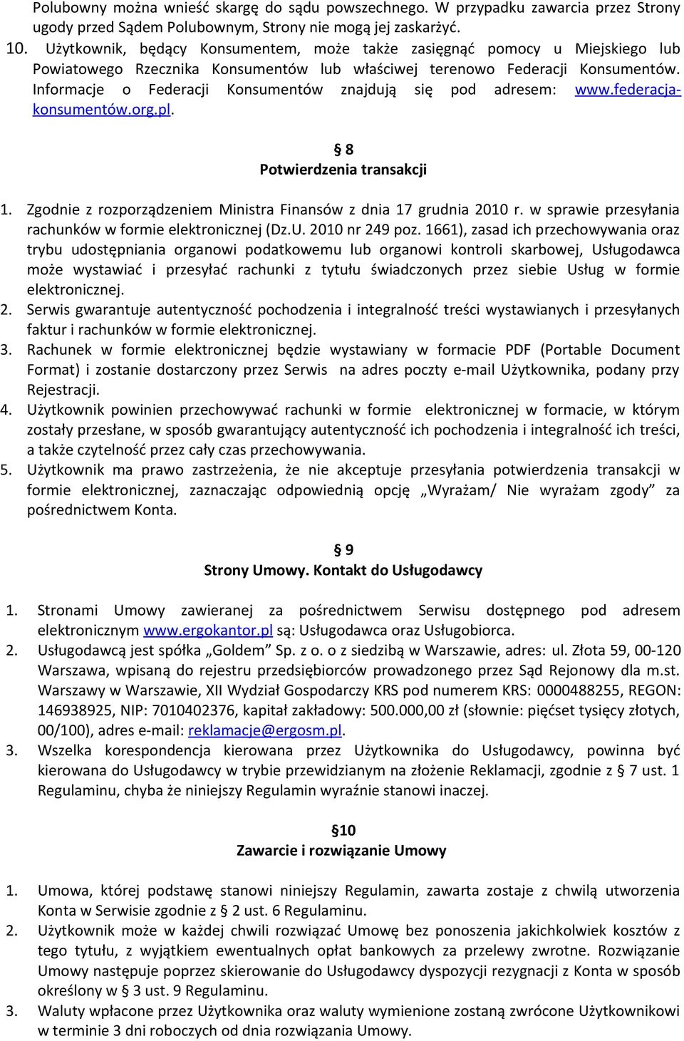 Informacje o Federacji Konsumentów znajdują się pod adresem: www.federacjakonsumentów.org.pl. 8 Potwierdzenia transakcji 1. Zgodnie z rozporządzeniem Ministra Finansów z dnia 17 grudnia 2010 r.