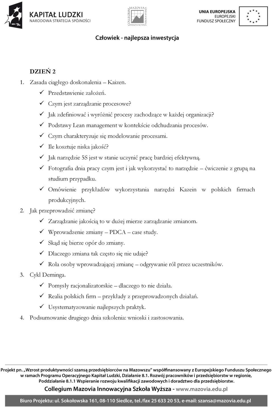 Fotografia dnia pracy czym jest i jak wykorzystać to narzędzie ćwiczenie z grupą na studium przypadku. Omówienie przykładów wykorzystania narzędzi Kazein w polskich firmach produkcyjnych. 2.