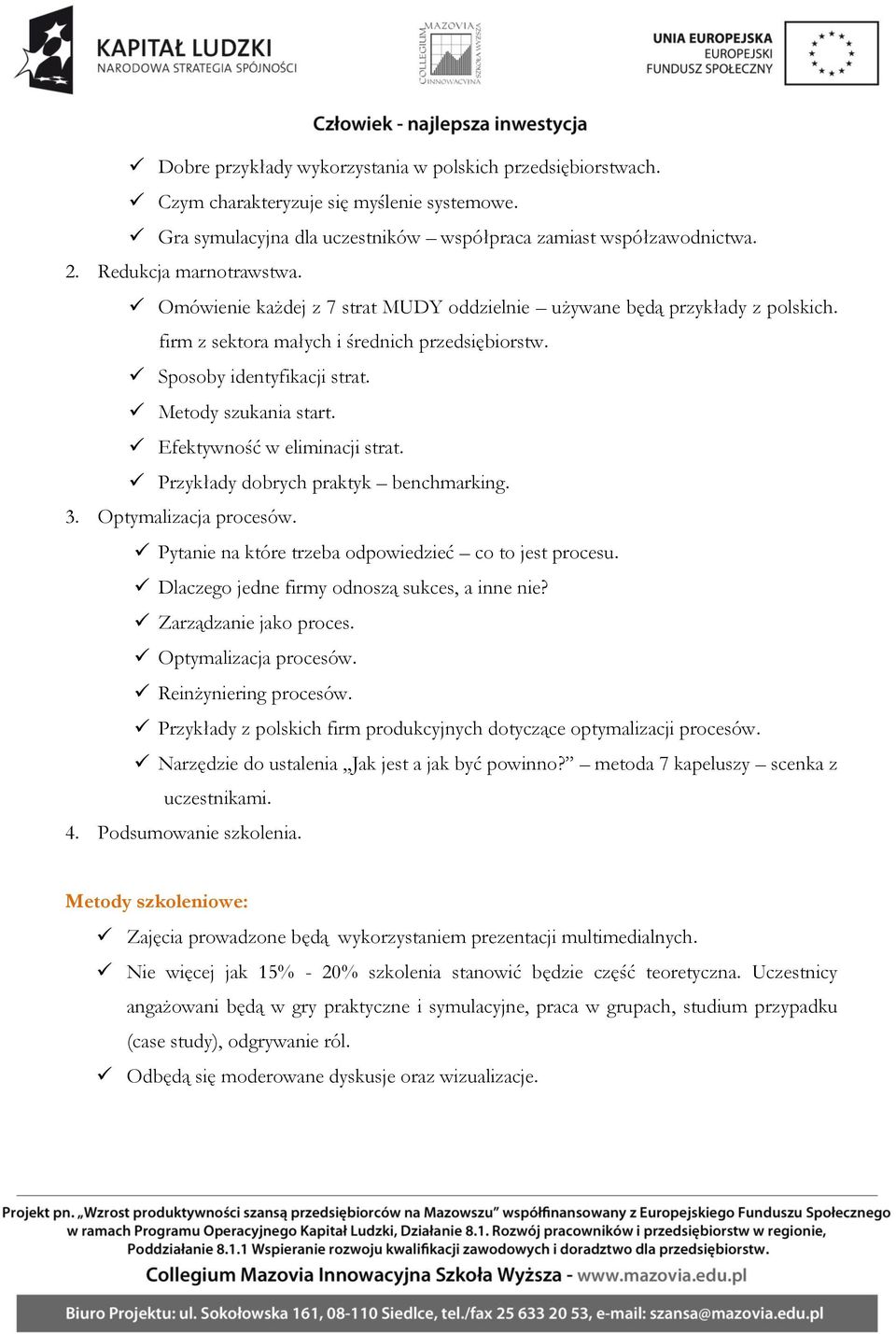 Efektywność w eliminacji strat. Przykłady dobrych praktyk benchmarking. 3. Optymalizacja procesów. Pytanie na które trzeba odpowiedzieć co to jest procesu.