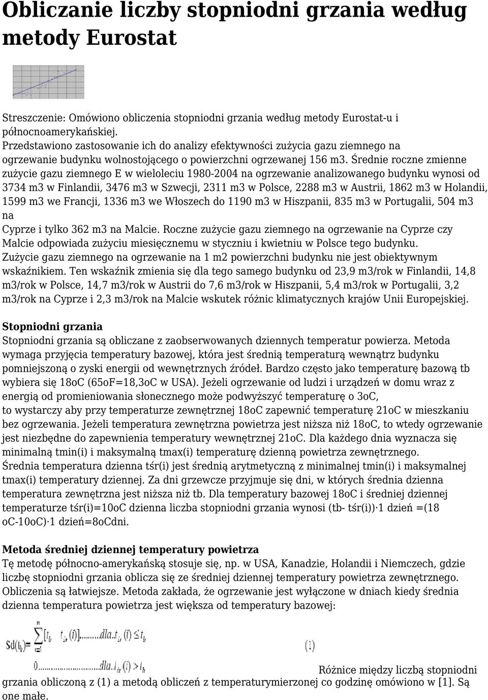 Średnie roczne zmienne zużycie gazu ziemnego E w wieloleciu 1980-2004 na ogrzewanie analizowanego budynku wynosi od 3734 m3 w Finlandii, 3476 m3 w Szwecji, 2311 m3 w Polsce, 2288 m3 w Austrii, 1862