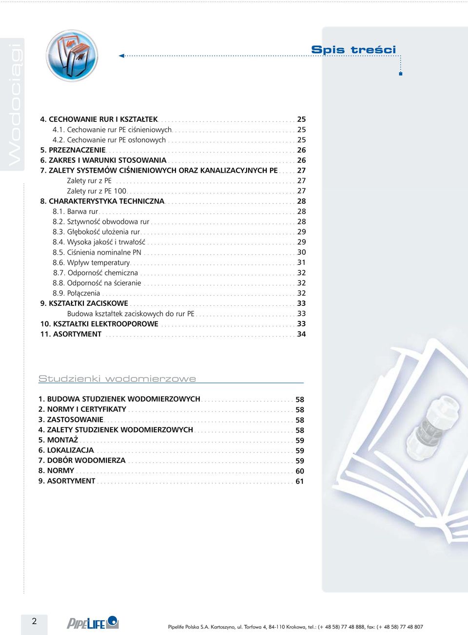 ..... 27 Zalety rur z PE...................................................... 27 Zalety rur z PE 100.................................................. 27 8. CHARAKTERYSTYKA TECHNICZNA....................................... 28 8.