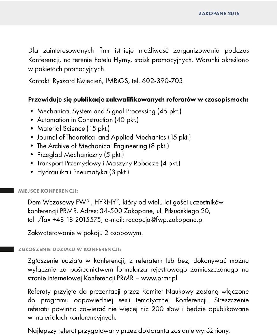) Automation in Construction (40 pkt.) Material Science (15 pkt.) Journal of Theoretical and Applied Mechanics (15 pkt.) The Archive of Mechanical Engineering (8 pkt.) Przegląd Mechaniczny (5 pkt.