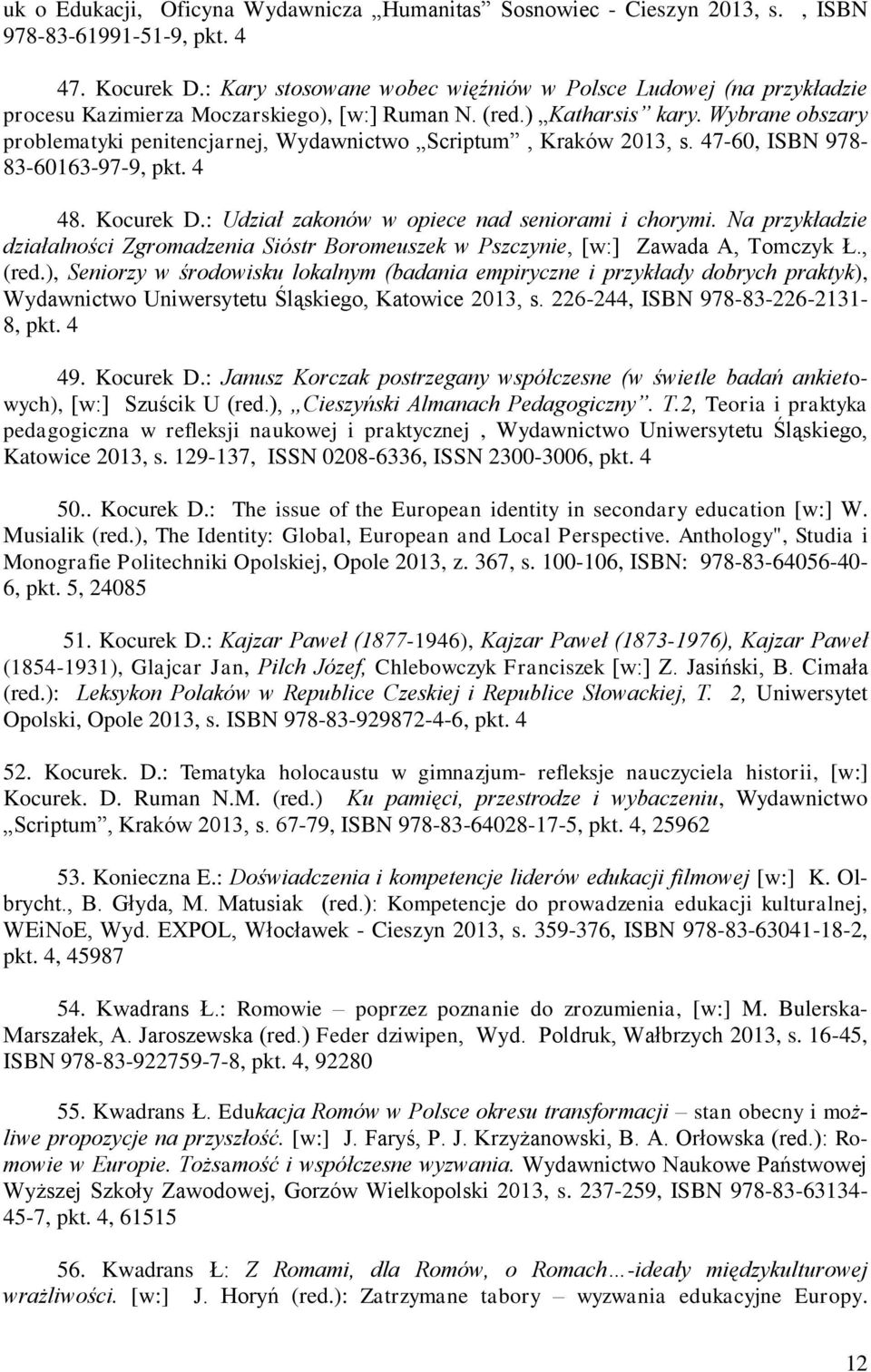 Wybrane obszary problematyki penitencjarnej, Wydawnictwo Scriptum, Kraków 2013, s. 47-60, ISBN 978-83-60163-97-9, pkt. 4 48. Kocurek D.: Udział zakonów w opiece nad seniorami i chorymi.