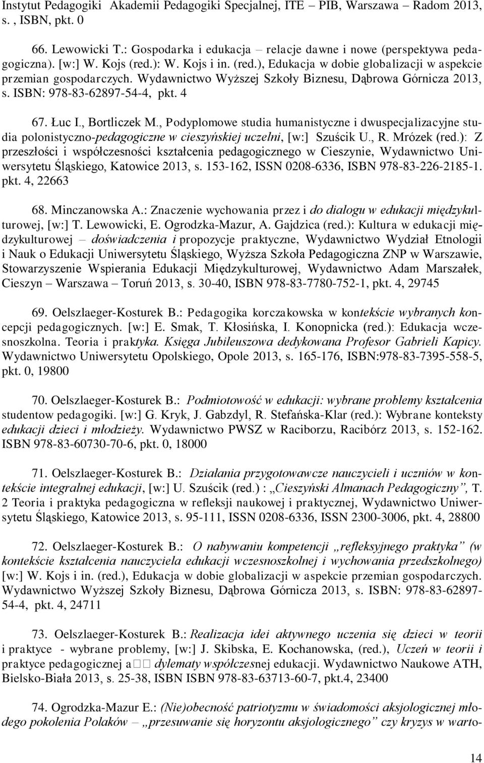 Łuc I., Bortliczek M., Podyplomowe studia humanistyczne i dwuspecjalizacyjne studia polonistyczno-pedagogiczne w cieszyńskiej uczelni, [w:] Szuścik U., R. Mrózek (red.